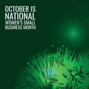 A green background with white text that reads "October is National Women's Small Business Month," in the upper left-hand corner.