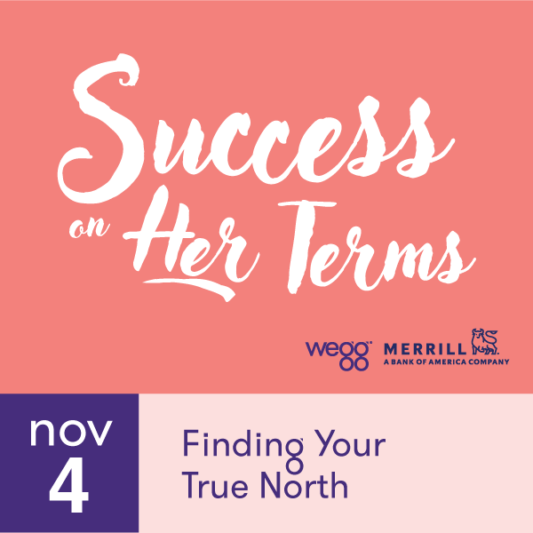 Success on Her Terms wegginar® series: Finding Your True North