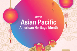 May is Asian Pacific American Heritage Month