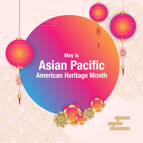 May is Asian Pacific American Heritage Month