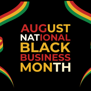 August National Black Business month written in red, yellow, and white font with green, yellow, and red ribbon as a border.